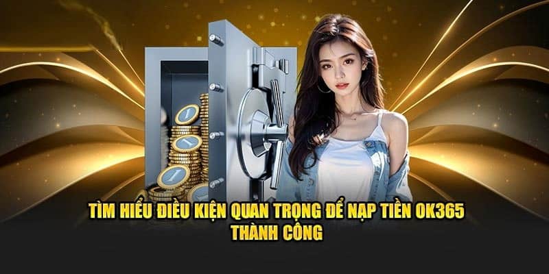 Hiểu rõ các điều kiện nhà cái OK365 đưa ra