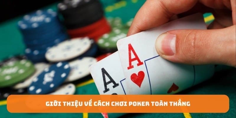 Giới thiệu cách chơi poker toàn thắng tại OK365