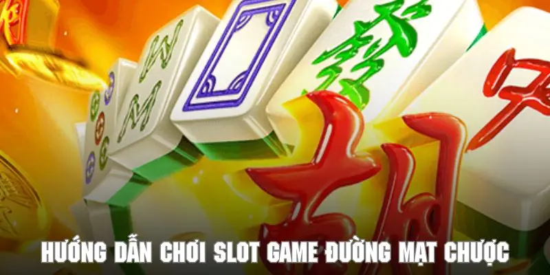 Tham khảo các bước hướng dẫn chơi slot game Đường Mạt Chược